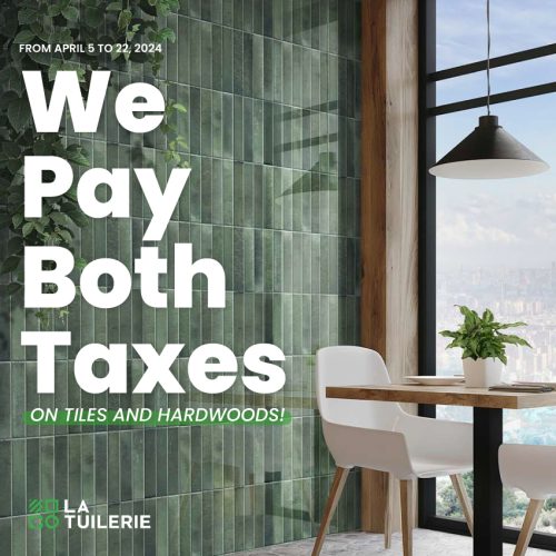 La Tuilerie pays both taxes on ALL tiles and hardwoods
