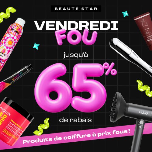 JUSQU’À 65 % DE RABAIS SUR VOS PRODUITS DE COIFFURE PRÉFÉRÉS !