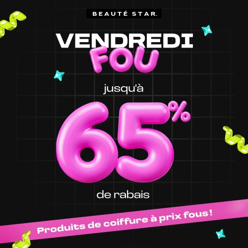 JUSQU’À 65 % DE RABAIS SUR VOS PRODUITS DE COIFFURE PRÉFÉRÉS !